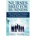 Nurses Bred for Business: The Awakening of Legions of Nurse Entrepreneurs