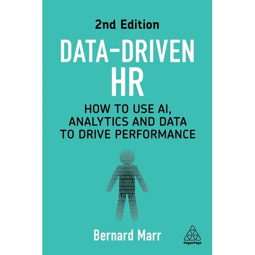 Data-Driven HR: How to Use Ai, Analytics and Data to Drive Performance