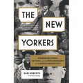 The New Yorkers: 31 Remarkable People, 400 Years, and the Untold Biography of the World's Greatest City
