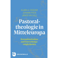Pastoraltheologie in Mitteleuropa: Bestandsaufnahme Und Entwicklungsmoglichkeiten