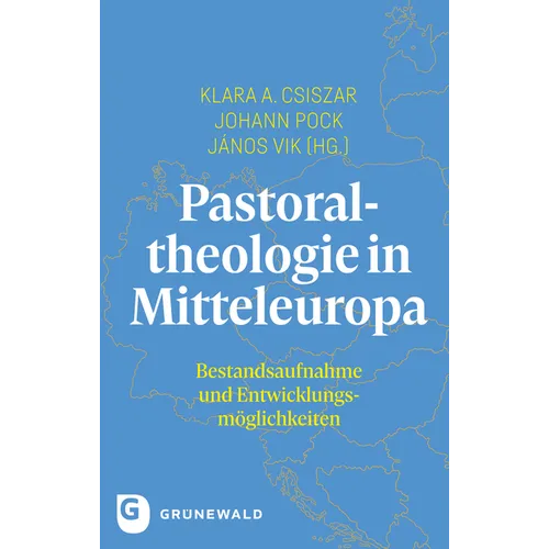 Pastoraltheologie in Mitteleuropa: Bestandsaufnahme Und Entwicklungsmoglichkeiten
