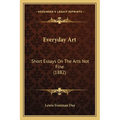 Everyday Art: Short Essays On The Arts Not Fine (1882)