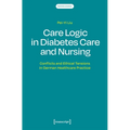 Care Logic in Diabetes Care and Nursing: Conflicts and Ethical Tensions in German Healthcare Practice