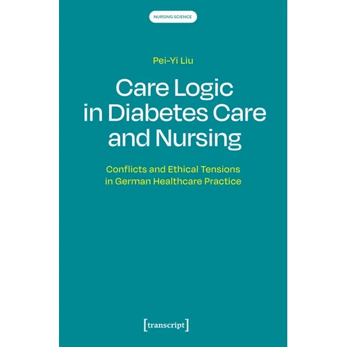 Care Logic in Diabetes Care and Nursing: Conflicts and Ethical Tensions in German Healthcare Practice
