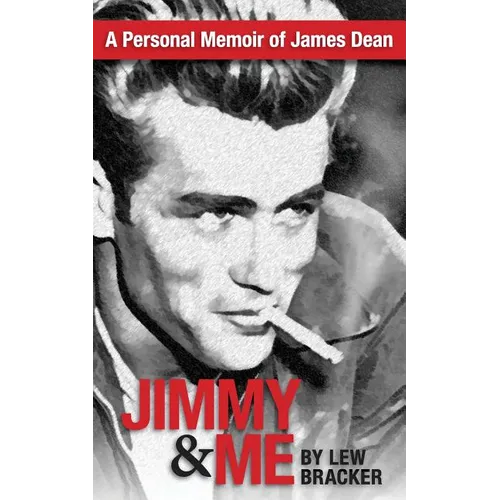 Jimmy & Me: A Personal Memoir Of A Great Friendship: JAMES DEAN & LEW BRACKER