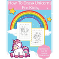 How To Draw Unicorns For Kids: Art Activity Book for Kids Of All Ages Draw Cute Mythical Creatures Unicorn Sketchbook