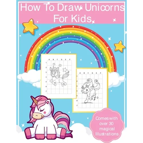 How To Draw Unicorns For Kids: Art Activity Book for Kids Of All Ages Draw Cute Mythical Creatures Unicorn Sketchbook
