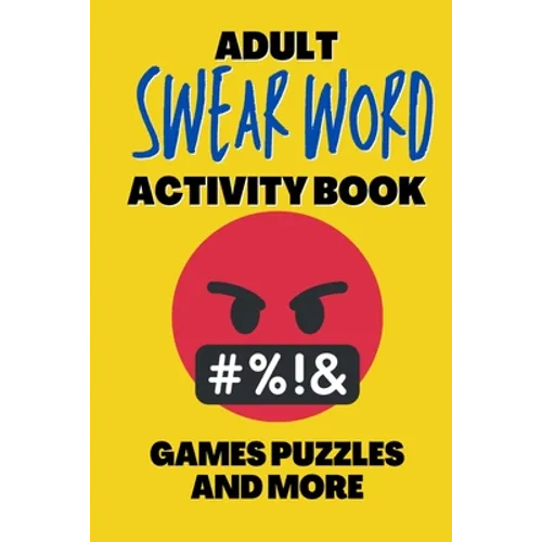 Adult Swear Word Activity Book - Games Puzzles and More: Great Stress Relief Activity Book For Adults