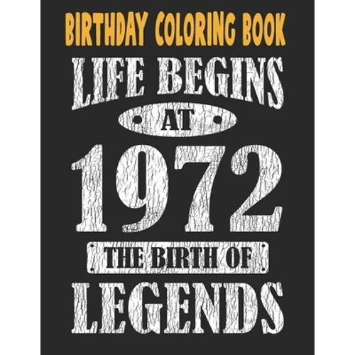 Birthday Coloring Book Life Begins At 1972 The Birth Of Legends: Easy, Relaxing, Stress Relieving Beautiful Abstract Art Coloring Book For Adults Colo