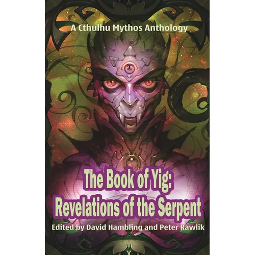 The Book of Yig: Revelations of the Serpent: A Cthulhu Mythos Anthology