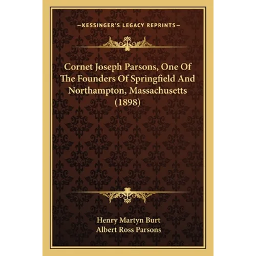 Cornet Joseph Parsons, One Of The Founders Of Springfield And Northampton, Massachusetts (1898)