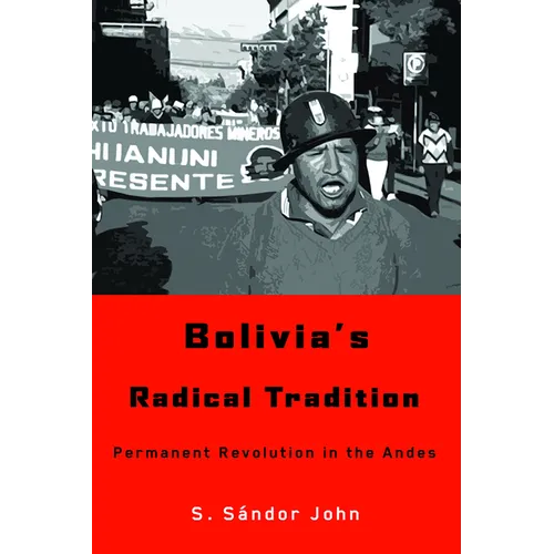 Bolivia's Radical Tradition: Permanent Revolution in the Andes