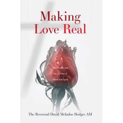 Making Love Real: The Church and My Journey of Mind and Spirit