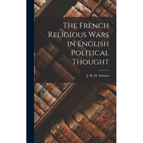 The French Religious Wars in English Political Thought
