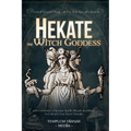 Hekate the Witch Goddess: Unveil Secret Magic of the Witchcraft Queen, with Grimoire of Recipe Spells, Rituals and Rites to Unleash Your Inner Divinit