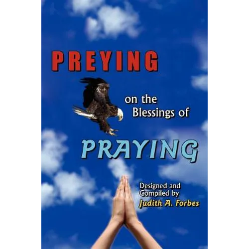 PREYING on the Blessings of PRAYING: Soaring to New Heights on Wings of Prayer