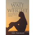 When Your Wait Becomes Your Weight: Persevering When You'Re Desperate for Answers from God