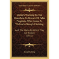 Christ's Warning To The Churches, To Beware Of False Prophets, Who Come As Wolves In Sheep's Clothing: And The Marks By Which They Are Known (1811)