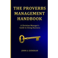 The Proverbs Management Handbook: A Christian Manager's Guide to Doing Business