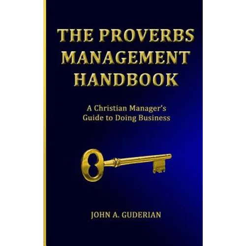 The Proverbs Management Handbook: A Christian Manager's Guide to Doing Business