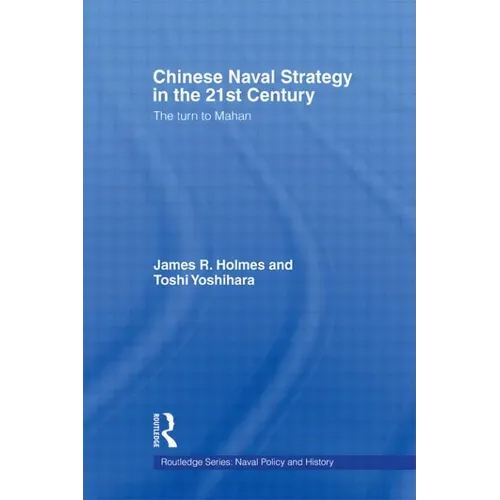 Chinese Naval Strategy in the 21st Century: The Turn to Mahan