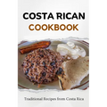 Costa Rican Cookbook: Traditional Recipes from Costa Rica
