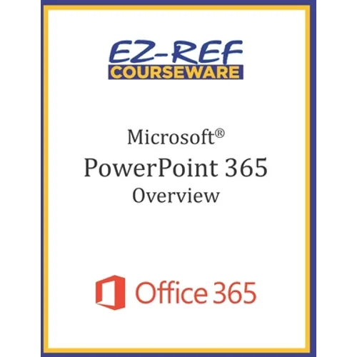 Microsoft PowerPoint 365 - Overview: Student Manual (Black & White)