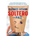 Cómo Vivir Soltero y en Paz: Las Claves para Vivir en Paz y Tranquilidad Sin Tener una Pareja