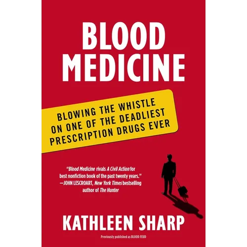 Blood Medicine: Blowing the Whistle on One of the Deadliest Prescription Drugs Ever