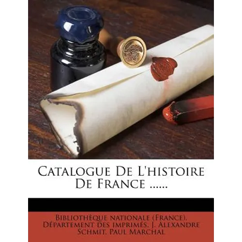 Catalogue De L'histoire De France ......