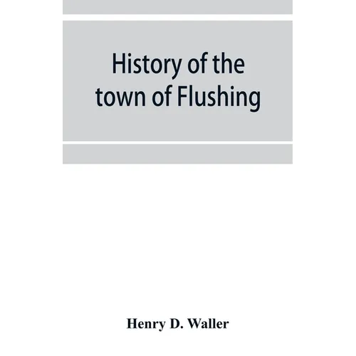 History of the town of Flushing, Long Island, New York