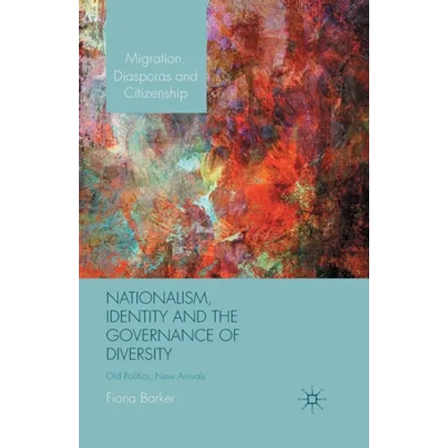 Nationalism, Identity and the Governance of Diversity: Old Politics, New Arrivals
