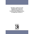 The History and Records of the Elephant Club; Comp. from Authentic Documents Now in Possession of the Zofological Society. by Knight Russ Ockside, M.