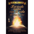 Haciendo magia con tu vida ¡ El mago eres tú !: Atrévete a ser tu mejor versión aplicando las leyes universales con los principios empresariales ¡ Que