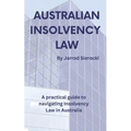 Australian Insolvency Law: A Practical Guide to Navigating Insolvency Law in Australia
