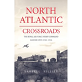 North Atlantic Crossroads: The Royal Air Force Ferry Command Gander Unit, 1940-1946