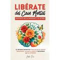 Libérate del Caos Mental: Despídete de la Ansiedad y el Estrés. El Método Definitivo para Dejar de Pensar Demasiado, Calmar la Mente y Recuperar la Pa