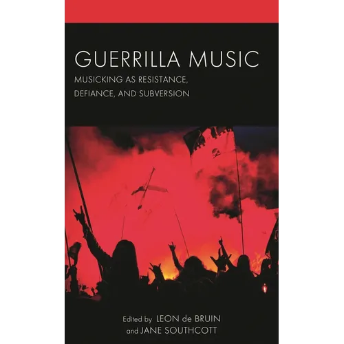 Guerrilla Music: Musicking as Resistance, Defiance, and Subversion