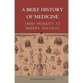 A BRIEF HISTORY OF MEDICINE - From Antiquity to Modern Advances