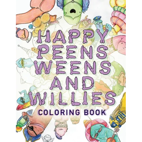 Happy Peens, Weens, and Willies Coloring Book: A coloring book with a sense of humor and a touch of body positivity!