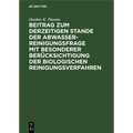 Beitrag Zum Derzeitigen Stande Der Abwasserreinigungsfrage Mit Besonderer Berücksichtigung Der Biologischen Reinigungsverfahren