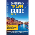 Copenhagen Travel Guide: Captivating Adventures Through Nordic Beauty, Historic Waterfronts, Danish Landmarks, Hidden Gems, and More