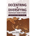 Decentring and Diversifying Southeast Asian Studies: Perspectives from the Region