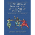 Foundational Description of the Art of Fencing: The 1570 Treatise of Joachim Meyer (Reference Edition Vol. 1)