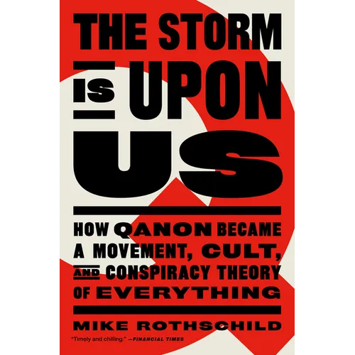 The Storm Is Upon Us: How Qanon Became a Movement, Cult, and Conspiracy Theory of Everything