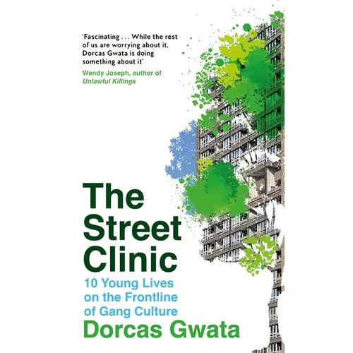 The Street Clinic: 10 Young Lives on the Frontline of Gang Culture