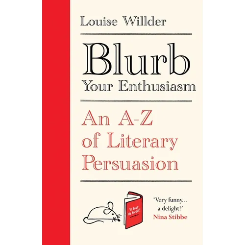 Blurb Your Enthusiasm: A Cracking Compendium of Book Blurbs, Writing Tips, Literary Folklore and Publishing Secrets