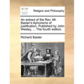 An Extract of the REV. Mr. Baxter's Aphorisms of Justification. Published by John Wesley, ... the Fourth Edition.
