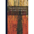 Sacred Formulas of the Cherokee