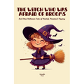 The Witch Who Was Afraid of Brooms And Other Halloween Tales of Mischief, Monsters & Mystery
